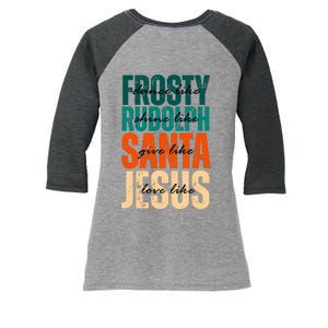 Dance Like Frosty Shine Like Rudolph Give Like Santa Love Like Jesus Women's Tri-Blend 3/4-Sleeve Raglan Shirt