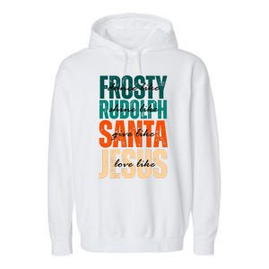 Dance Like Frosty Shine Like Rudolph Give Like Santa Love Like Jesus Garment-Dyed Fleece Hoodie