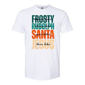 Dance Like Frosty Shine Like Rudolph Give Like Santa Love Like Jesus Softstyle CVC T-Shirt