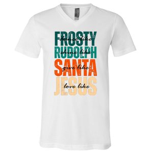 Dance Like Frosty Shine Like Rudolph Give Like Santa Love Like Jesus V-Neck T-Shirt