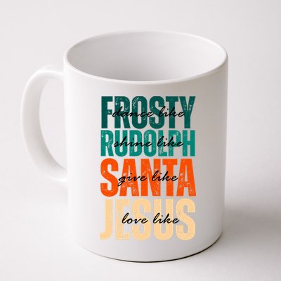 Dance Like Frosty Shine Like Rudolph Give Like Santa Love Like Jesus Mug