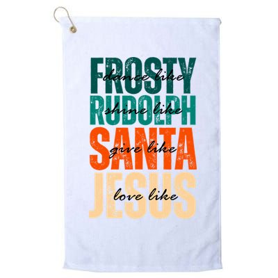 Dance Like Frosty Shine Like Rudolph Give Like Santa Love Like Jesus Golf Towel