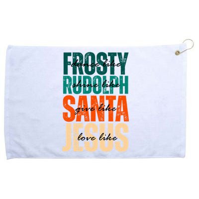 Dance Like Frosty Shine Like Rudolph Give Like Santa Love Like Jesus Grommeted Golf Towel