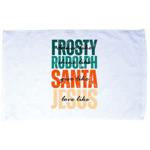 Dance Like Frosty Shine Like Rudolph Give Like Santa Love Like Jesus Microfiber Hand Towel