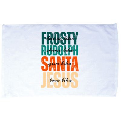 Dance Like Frosty Shine Like Rudolph Give Like Santa Love Like Jesus Microfiber Hand Towel