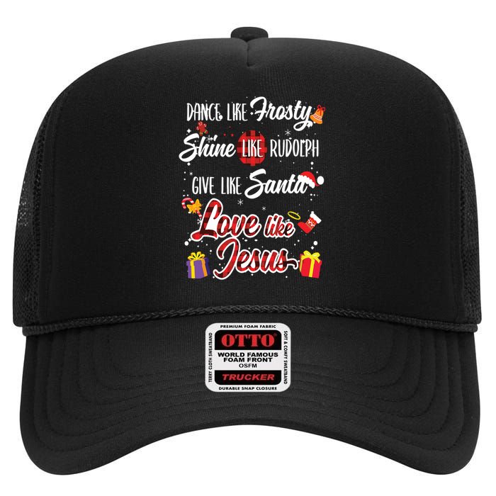 Dance Like Frosty Shine Rudolph Give Santa Love Like Jesus High Crown Mesh Back Trucker Hat