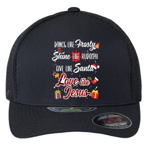 Dance Like Frosty Shine Rudolph Give Santa Love Like Jesus Flexfit Unipanel Trucker Cap