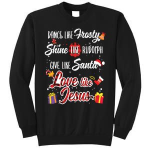 Dance Like Frosty Shine Rudolph Give Santa Love Like Jesus Sweatshirt