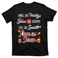 Dance Like Frosty Shine Rudolph Give Santa Love Like Jesus T-Shirt