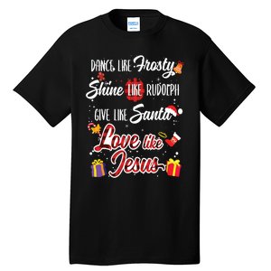 Dance Like Frosty Shine Rudolph Give Santa Love Like Jesus Tall T-Shirt