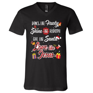 Dance Like Frosty Shine Rudolph Give Santa Love Like Jesus V-Neck T-Shirt