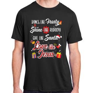 Dance Like Frosty Shine Rudolph Give Santa Love Like Jesus Adult ChromaSoft Performance T-Shirt