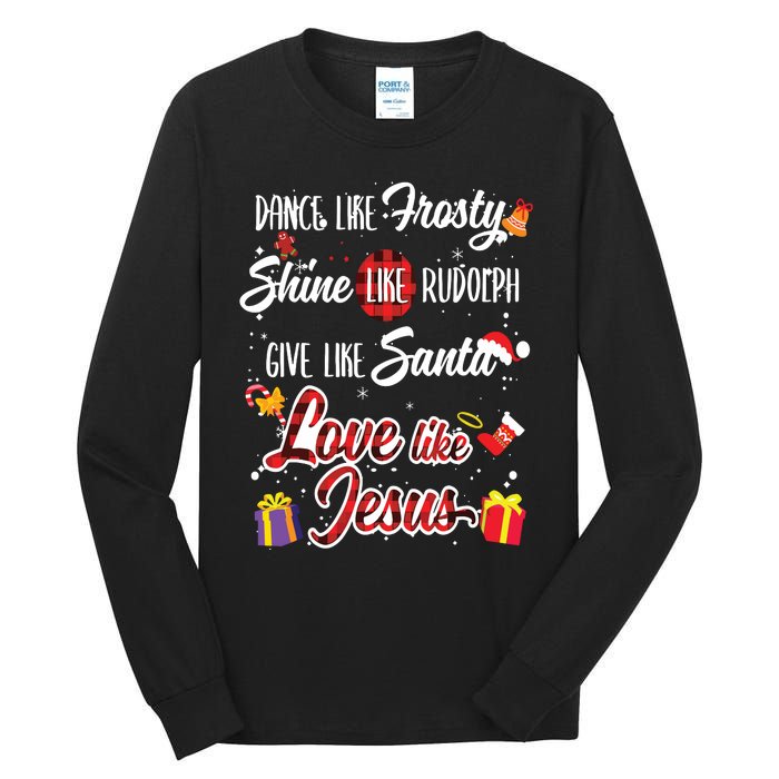 Dance Like Frosty Shine Rudolph Give Santa Love Like Jesus Tall Long Sleeve T-Shirt