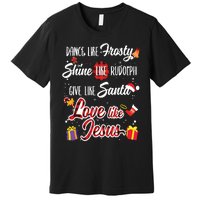 Dance Like Frosty Shine Rudolph Give Santa Love Like Jesus Premium T-Shirt