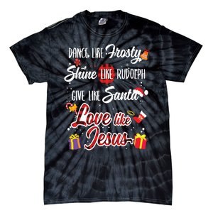 Dance Like Frosty Shine Rudolph Give Santa Love Like Jesus Tie-Dye T-Shirt