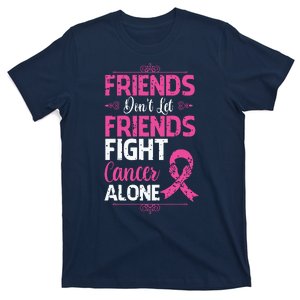 Dont Let Friends Fight Cancer Alone Pink Ribbon Breast Caner T-Shirt