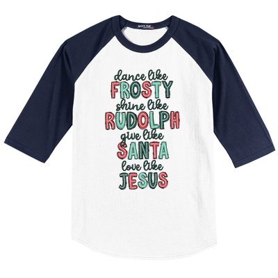 Dance Like Frosty Shine Like Rudolph Give Like Santa Xmas Baseball Sleeve Shirt