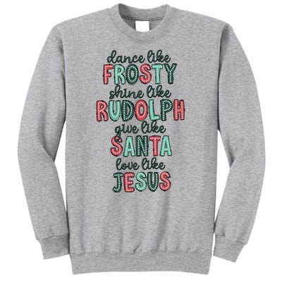 Dance Like Frosty Shine Like Rudolph Give Like Santa Xmas Tall Sweatshirt