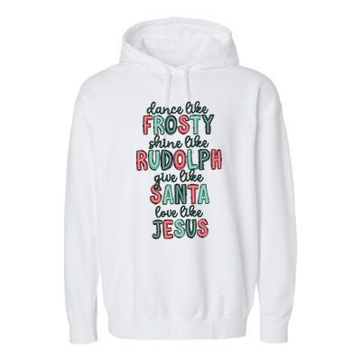 Dance Like Frosty Shine Like Rudolph Give Like Santa Xmas Garment-Dyed Fleece Hoodie