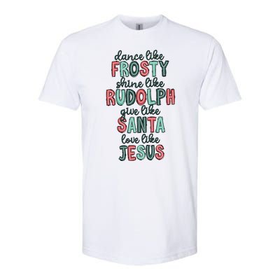 Dance Like Frosty Shine Like Rudolph Give Like Santa Xmas Softstyle CVC T-Shirt