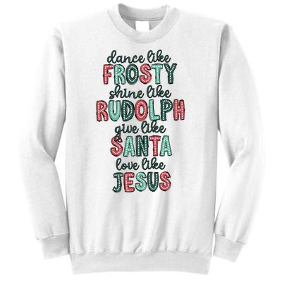 Dance Like Frosty Shine Like Rudolph Give Like Santa Xmas Sweatshirt