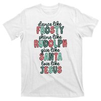 Dance Like Frosty Shine Like Rudolph Give Like Santa Xmas T-Shirt