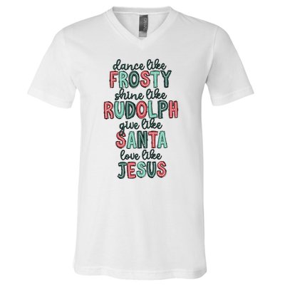 Dance Like Frosty Shine Like Rudolph Give Like Santa Xmas V-Neck T-Shirt