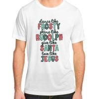 Dance Like Frosty Shine Like Rudolph Give Like Santa Xmas Adult ChromaSoft Performance T-Shirt