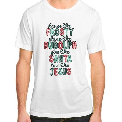 Dance Like Frosty Shine Like Rudolph Give Like Santa Xmas Adult ChromaSoft Performance T-Shirt