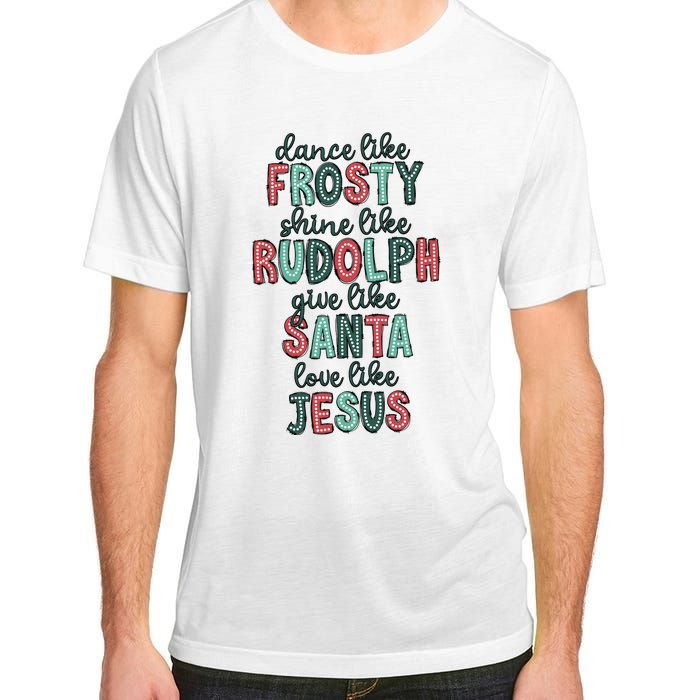 Dance Like Frosty Shine Like Rudolph Give Like Santa Xmas Adult ChromaSoft Performance T-Shirt