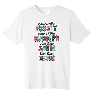 Dance Like Frosty Shine Like Rudolph Give Like Santa Xmas Tall Fusion ChromaSoft Performance T-Shirt