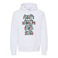 Dance Like Frosty Shine Like Rudolph Give Like Santa Xmas Premium Hoodie