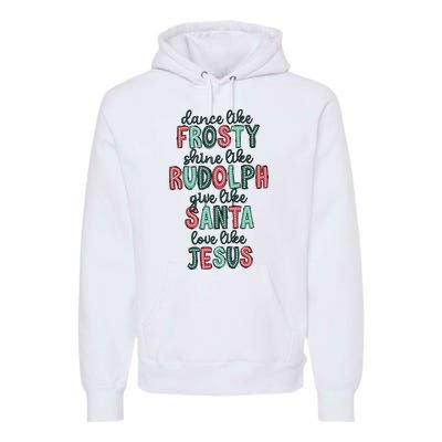 Dance Like Frosty Shine Like Rudolph Give Like Santa Xmas Premium Hoodie