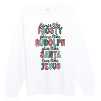 Dance Like Frosty Shine Like Rudolph Give Like Santa Xmas Premium Crewneck Sweatshirt