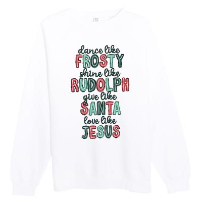 Dance Like Frosty Shine Like Rudolph Give Like Santa Xmas Premium Crewneck Sweatshirt