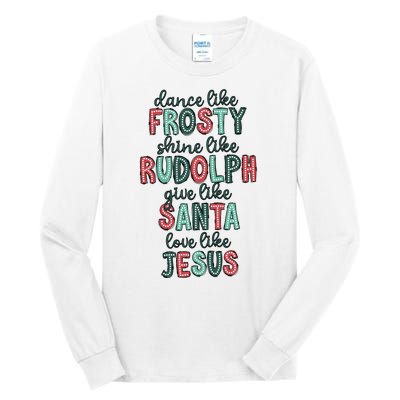 Dance Like Frosty Shine Like Rudolph Give Like Santa Xmas Tall Long Sleeve T-Shirt