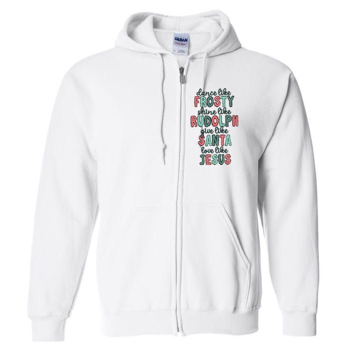 Dance Like Frosty Shine Like Rudolph Give Like Santa Xmas Full Zip Hoodie