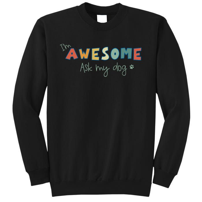 Dog LoverS Funny IM Awesome Ask My Dog Sweatshirt