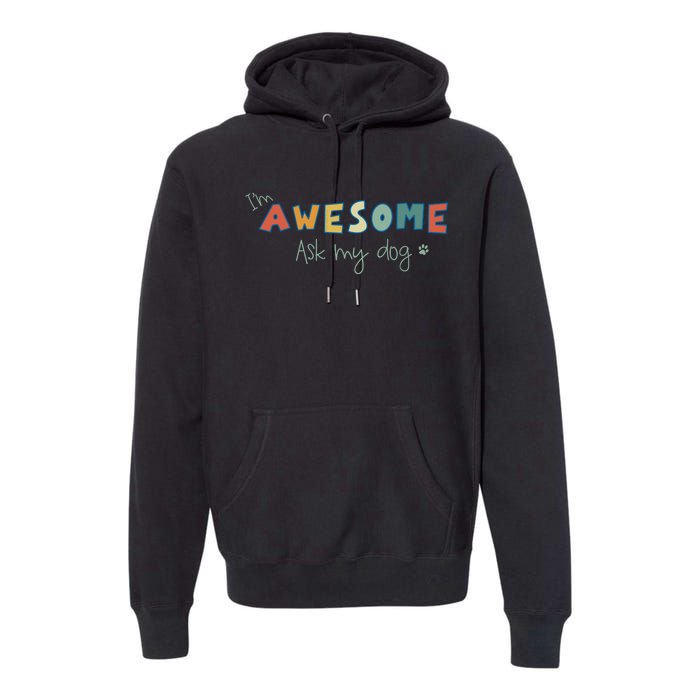 Dog LoverS Funny IM Awesome Ask My Dog Premium Hoodie