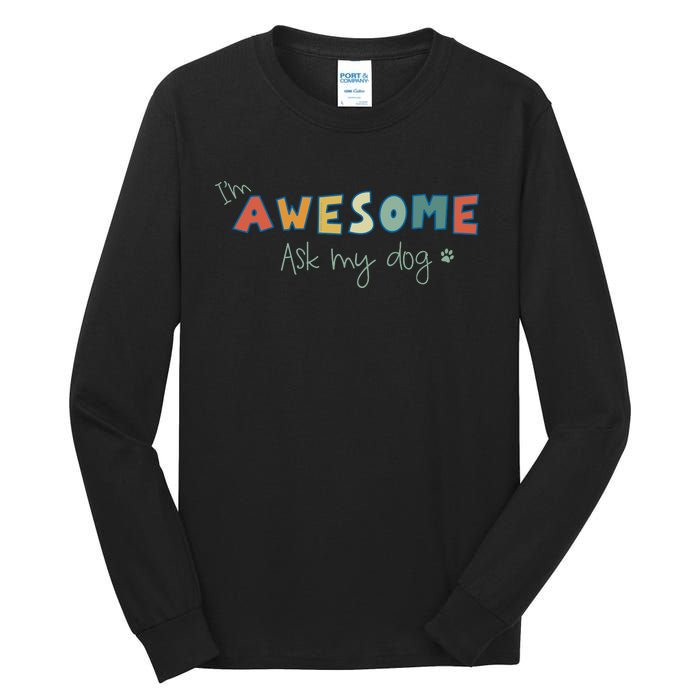 Dog LoverS Funny IM Awesome Ask My Dog Tall Long Sleeve T-Shirt