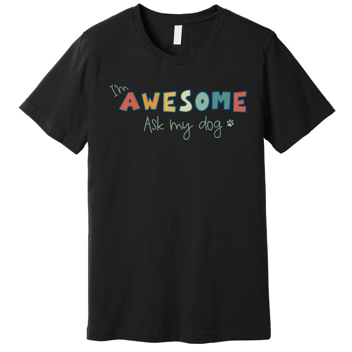 Dog LoverS Funny IM Awesome Ask My Dog Premium T-Shirt