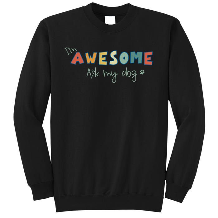 Dog LoverS Funny IM Awesome Ask My Dog Tall Sweatshirt