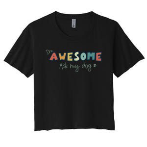 Dog LoverS Funny IM Awesome Ask My Dog Women's Crop Top Tee