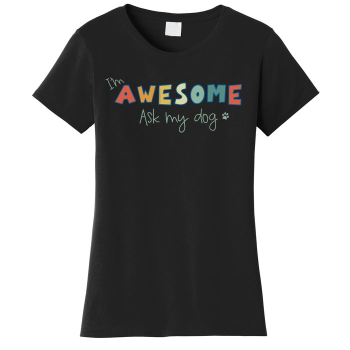 Dog LoverS Funny IM Awesome Ask My Dog Women's T-Shirt