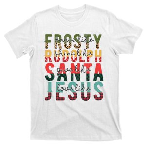 Dance Like Frosty Shine Like Rudolph Give Like Santa Love Like Jesus T-Shirt