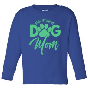 Dog Lover Funny Gift Stay At Home Dog Mom Funny Gift Toddler Long Sleeve Shirt