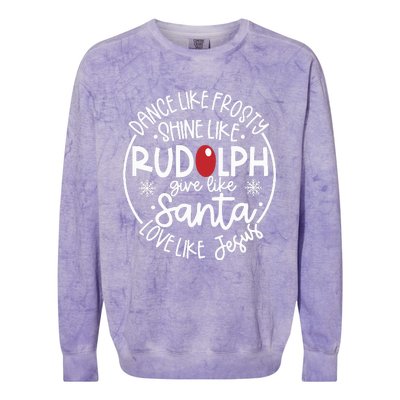 Dance Like Frosty Shine Like Rudolph Give Like Santa Love Like Jesus Colorblast Crewneck Sweatshirt