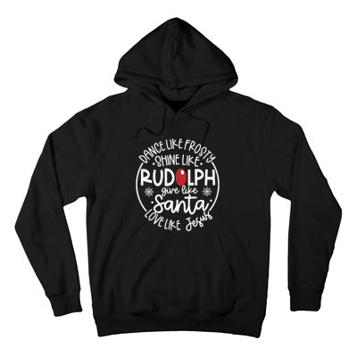 Dance Like Frosty Shine Like Rudolph Give Like Santa Love Like Jesus Hoodie