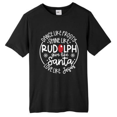 Dance Like Frosty Shine Like Rudolph Give Like Santa Love Like Jesus Tall Fusion ChromaSoft Performance T-Shirt