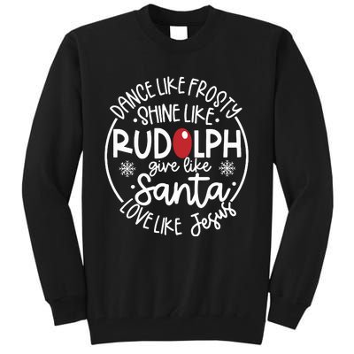 Dance Like Frosty Shine Like Rudolph Give Like Santa Love Like Jesus Tall Sweatshirt